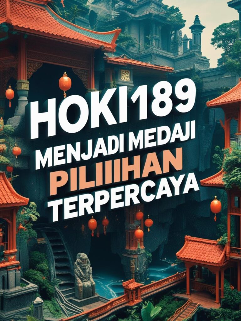 Hoki189 Menjadi Pilihan Terpercaya